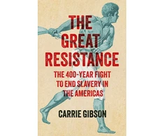 KNYGA Gibson, Carrie Great Resistance: The 400-Year Fight to End Slavery in the Americas