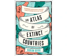 KNYGA Gideon Defoe Atlas of Extinct Countries, The Remarkable (and Occasionally Ridiculous) Stories of 48 Nations That Fell off the Map