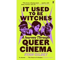 KNYGA Gilbey Ryan It Used to be Witches: A Journey Through Queer Cinema