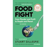 KNYGA Gillespie, Stuart Food Fight: From Plunder and Profit to People and Planet