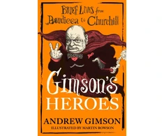 KNYGA Gimson Andrew Gimson's Heroes: Brief Lives from Boudicca to Churchill