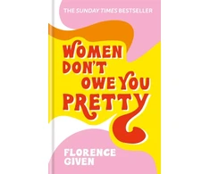KNYGA Given Florence Women Don't Owe You Pretty: The record-breaking best-selling book every woman needs