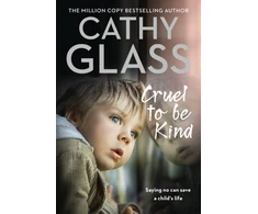 KNYGA Glass, Cathy Cruel to Be Kind: Saying No Can Save a Child’s Life