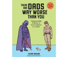 KNYGA Glenn Boozan There Are Dads Way Worse Than You, Unimpeachable Evidence of Your Excellence as a Father
