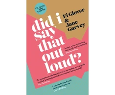 KNYGA Glover, Fi; Garvey, Jane Did I Say That Out Loud?: Notes on the Chuff of Life