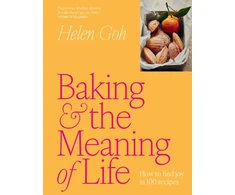 KNYGA Goh, Helen Baking and the Meaning of Life: How to find joy in 100 recipes