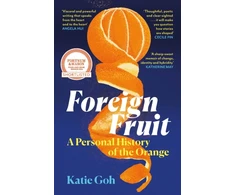 KNYGA Goh Katie Foreign Fruit: A Personal History of the Oranžinis