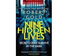 KNYGA Gold Robert Nine Hidden Lives: 'If you're looking for a gripping thriller that twists and turns, Robert Gold delivers' HARLAN COBEN