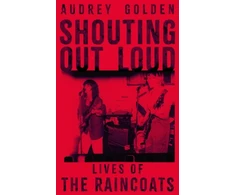KNYGA Golden, Audrey Shouting Out Loud: Lives of The Raincoats