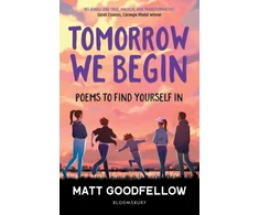 KNYGA Matt Goodfellow Goodfellow Matt Tomorrow We Begin: Poems to find yourself in, perfect for 11+