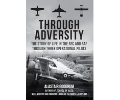 KNYGA Alastair Goodrum Goodrum Alastair Through Adversity: The Story of Life in the RFC and RAF Through Three Operational Pilots