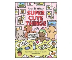 KNYGA Goods Bobbie How to Draw Super Cute Things with Bobbie Goods: Learn to draw &amp; color absolutely adorable art!