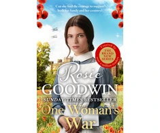 KNYGA Goodwin, Rosie One Woman's War: THE SECOND BOOK IN THE SUNDAY TIMES BESTSELLING RAGS TO RICHES SERIES