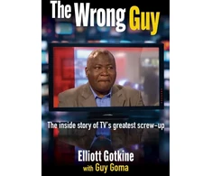 KNYGA Gotkine, Elliott Wrong Guy: The Inside Story of TVs Greatest Cock-up