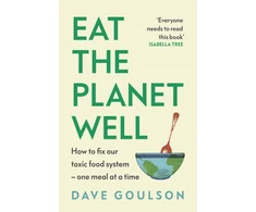 KNYGA Goulson, Dave Eat the Planet Well: How to fix our toxic food system – one meal at a time