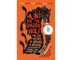 KNYGA Derek Gow Gow Derek Hunt for the Shadow Wolf: The lost history of wolves in Britain and the myths and stories that surround them