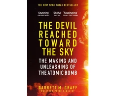 KNYGA Graff Garrett M Devil Reached Toward the Sky: The Making and Unleashing of the Atomic Bomb - By The People Who Were There