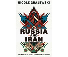 KNYGA Grajewski Nicole Russia and Iran: Partners in Defiance from Syria to Ukraine