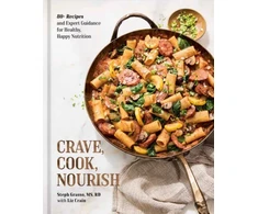 KNYGA Grasso, Steph; Crain, Liz Crave, Cook, Nourish: 80+ Recipes and Expert Guidance for Healthy, Happy Nutrition [A Cookbook and Nutrition Guide]