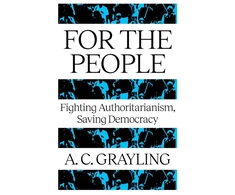 KNYGA Grayling A C For The People: Fighting Authoritarianism, Saving Democracy