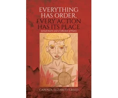 KNYGA Greed, Carenza Elizabeth Everything Has Order, Every Action Has Its Place: Lyrical Inserts and a Collection of Poetry