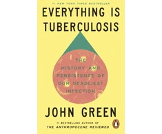 KNYGA Green John Everything Is Tuberculosis: The History and Persistence of Our Deadliest Infection