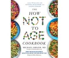 KNYGA Greger, Michael How Not to Age Cookbook: Over 100 Recipes for Getting Healthier and Living Longer