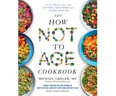 KNYGA Greger, Michael How Not to Age Cookbook: Over 100 Recipes for Getting Healthier and Living Longer