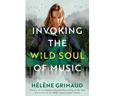 KNYGA Grimaud Helene Invoking the Wild Soul of Music
