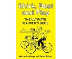 KNYGA Grumbridge, Andrew; Raison, Vincent Shirk, Rest and Play: The Ultimate Slacker's Bible