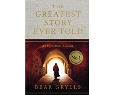 KNYGA Bookshop Grylls Bear Greatest Story Ever Told: An Eyewitness Account - THE NO.1 SUNDAY TIMES BESTSELLER