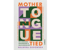 KNYGA Gudowska Malwina Mother Tongue Tied: On Language, Motherhood &amp; Multilingualism