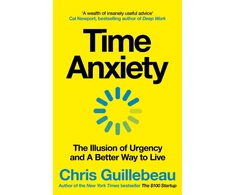 KNYGA Guillebeau, Chris Time Anxiety: The Illusion of Urgency and a Better Way to Live