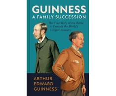 KNYGA Guinness, Arthur Edward; Hart, Antonia Guinness: A Family Succession: The True Story of the Struggle to Create the World's Largest Brewery