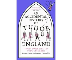 KNYGA Steven Accidental History of Tudor England: From Daily Life to Sudden Death