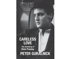 KNYGA Guralnick Peter Careless Love: The Unmaking of Elvis Presley
