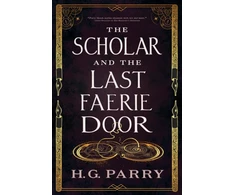 KNYGA H G Parry Scholar and the Last Faerie Door