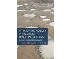 KNYGA Haldis Haukanes Intimacy and Mobility in an Era of Hardening Borders