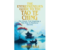 KNYGA Hale Dominic Entrepreneur's Guide to the Tao Te Ching: The Classic Text Inspiring a New Way to Business Success