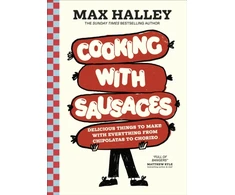 KNYGA Halley, Max Cooking with Sausages: Delicious Things to Make with Everything from Chipolatas to Chorizo