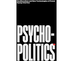 KNYGA Han, Byung-Chul Psychopolitics: Neoliberalism and New Technologies of Power
