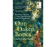 KNYGA Hanbury Tenison Merlin Our Oaken Bones: Reviving a Family, a Farm and Britain’s Ancient Rainforests