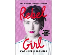 KNYGA Hanna, Kathleen Rebel Girl: My Life as a Feminist Punk