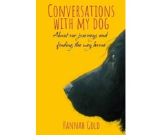 KNYGA Hannah Gold Conversations With My Dog, About our journeys and finding the way home