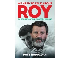 KNYGA Hannigan Dave We Need to Talk About Roy: The Keaneification of Modern Ireland