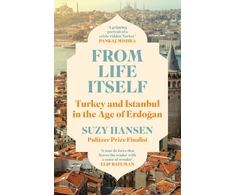 KNYGA Hansen Suzy From Life Itself: Turkey and Istanbul in the Age of Erdogan