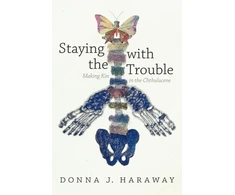 KNYGA Haraway, Donna J. Staying with the Trouble: Making Kin in the Chthulucene