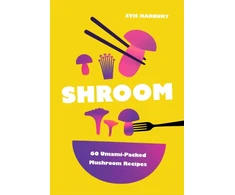 KNYGA Harbury Evie Shroom: 60 Umami-Packed Mushroom Recipes