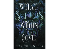 KNYGA Harper L Woods What Sleeps Within the Cove, your next fantasy romance obsession! (Of Flesh and Bone Book 4)