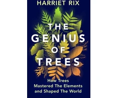 KNYGA Harriet Rix Genius of Trees, How trees mastered the elements and shaped the world